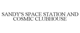 SANDY'S SPACE STATION AND COSMIC CLUBHOUSE trademark