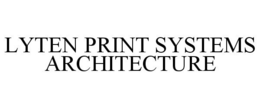 LYTEN PRINT SYSTEMS ARCHITECTURE trademark