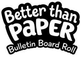 BETTER THAN PAPER BULLETIN BOARD ROLL trademark