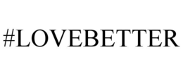 #LOVEBETTER trademark
