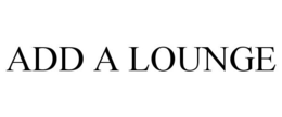 ADD A LOUNGE trademark