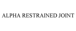 ALPHA RESTRAINED JOINT trademark