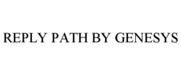 REPLY PATH BY GENESYS trademark