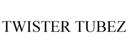 TWISTER TUBEZ trademark