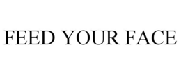 FEED YOUR FACE trademark
