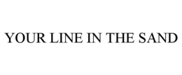 YOUR LINE IN THE SAND trademark