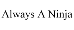 ALWAYS A NINJA trademark