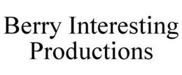 BERRY INTERESTING PRODUCTIONS trademark