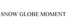 SNOW GLOBE MOMENT trademark