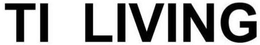 TI LIVING trademark