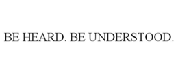 BE HEARD. BE UNDERSTOOD. trademark