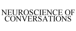 NEUROSCIENCE OF CONVERSATIONS trademark