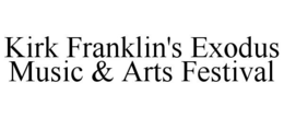 KIRK FRANKLIN'S EXODUS MUSIC & ARTS FESTIVAL trademark