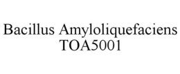 BACILLUS AMYLOLIQUEFACIENS TOA5001 trademark