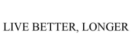 LIVE BETTER, LONGER trademark
