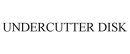 UNDERCUTTER DISK trademark