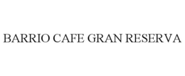 BARRIO CAFE GRAN RESERVA trademark