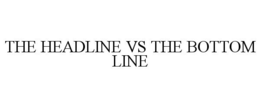 THE HEADLINE VS THE BOTTOM LINE trademark