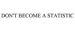 DON'T BECOME A STATISTIC trademark