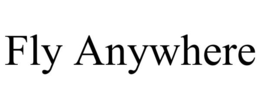 FLY ANYWHERE trademark