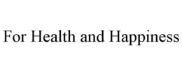 FOR HEALTH AND HAPPINESS trademark