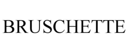 BRUSCHETTE trademark