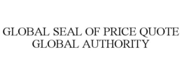 GLOBAL SEAL OF PRICE QUOTE GLOBAL AUTHORITY trademark