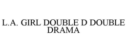 L.A. GIRL DOUBLE D DOUBLE DRAMA trademark