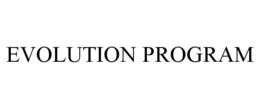 EVOLUTION PROGRAM trademark