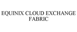 EQUINIX CLOUD EXCHANGE FABRIC trademark