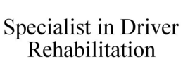SPECIALIST IN DRIVER REHABILITATION trademark