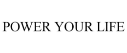 POWER YOUR LIFE trademark