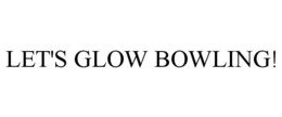 LET'S GLOW BOWLING! trademark