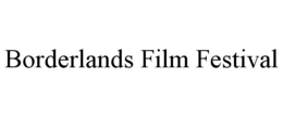 BORDERLANDS FILM FESTIVAL trademark