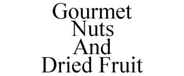 GOURMET NUTS AND DRIED FRUIT trademark