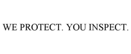 WE PROTECT. YOU INSPECT. trademark