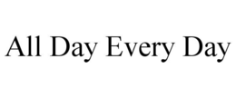 ALL DAY EVERY DAY trademark