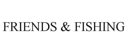FRIENDS & FISHING trademark