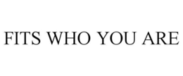 FITS WHO YOU ARE trademark