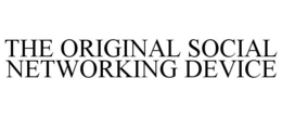 THE ORIGINAL SOCIAL NETWORKING DEVICE trademark