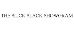 THE SLICK SLACK SHOWGRAM trademark