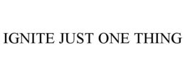 IGNITE JUST ONE THING trademark