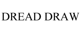 DREAD DRAW trademark