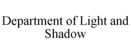 DEPARTMENT OF LIGHT AND SHADOW trademark