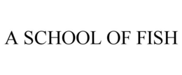 A SCHOOL OF FISH trademark