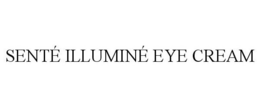 SENTÉ ILLUMINÉ EYE CREAM trademark