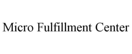 MICRO FULFILLMENT CENTER trademark