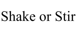 SHAKE OR STIR trademark