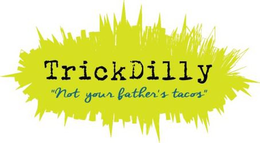 TRICKDILLY NOT YOUR FATHER'S TACOS trademark