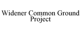 WIDENER COMMON GROUND PROJECT trademark